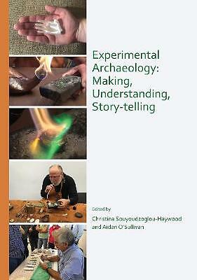 Experimental Archaeology: Making, Understanding, Story-telling by Aidan ...