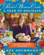 The Pioneer Woman Cooks: A Year of Holidays: 140 Step-by-Step Recipe - VERY GOOD