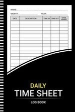 Daily Time Sheet log book: Work Hours Sheets Log For Employees (108...