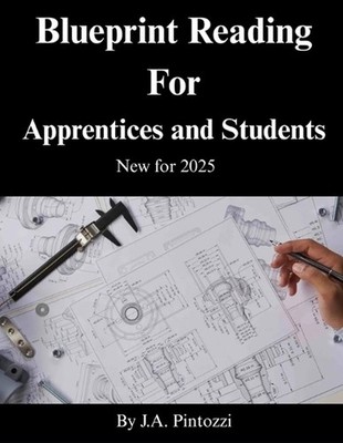 Blueprint Reading for Apprentices and Students: 2025 Edition by J.A. Pintozzi Pa