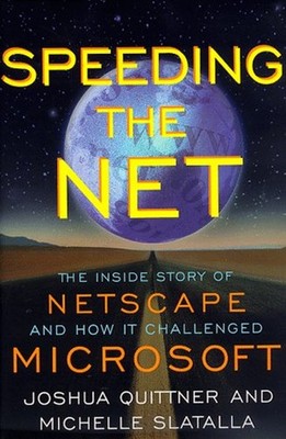 Speeding the Net : The Inside Story of Netscape and How It Challe