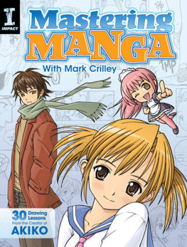 Mastering Manga with Mark Crilley: 30 drawing lessons from the creator o - GOOD