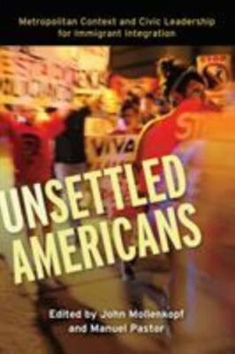 Unsettled Americans: Metropolitan Context and Civic Leadership for Immigrant...