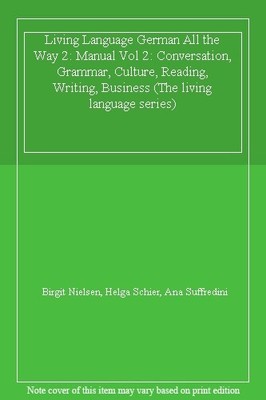 Living Language German All the Way 2: Manual Vol 2: Conversation, Grammar, Cul,