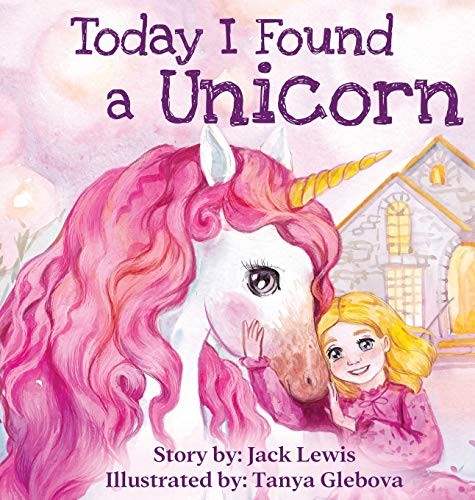 Today I Found a Unicorn: A magical children's story about friend