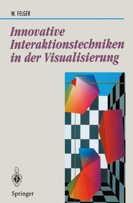Innovative Interaktionstechniken in der Visualisierung Wolfgang Felger