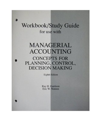 Workbook/Study Guide for Use With Managerial Accounting: Concepts for Planning, 