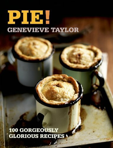 Pie!: 100 Gorgeously Glorious Recipes (100 Great Recipes) By Genevieve Taylor
