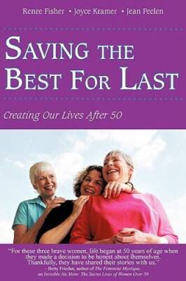 Saving The Best For Last: Creating Our Lives After 50 - Paperback - VERY GOOD