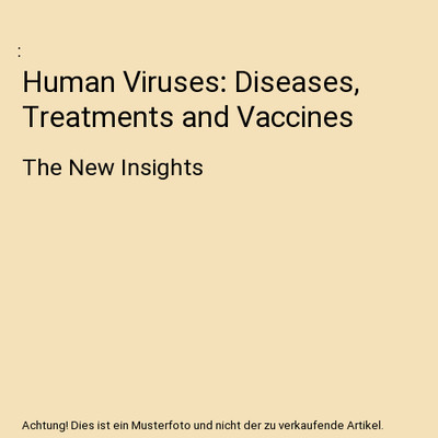 Human Viruses: Diseases, Treatments and Vaccines: The New Insights
