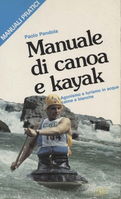 Manuale di canoa e kayak - Paolo Pendola (MEB Editrice) [1985]
