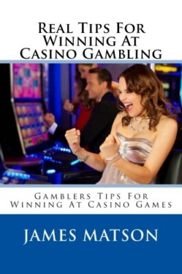Real Tips For Winning At Casino Gambling: Gamblers Tips For Winning At Casino-,