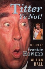 Titter Ye Not!: Life Story of Frankie Howerd By William Hall