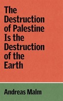 The Destruction Of Palestine Is The Destruction Of The Earth Andreas Malm