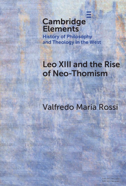 Leo XIII and the Rise of Neo-Thomism Rossi Hardback Cambridge University Press