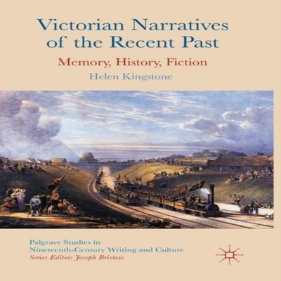 Victorian Narratives of the Recent Past Memory History Fiction He