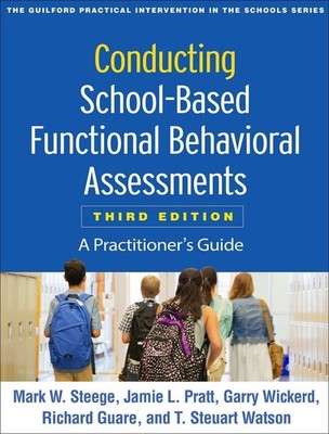 Conducting School-Based Functional Behavioral Assessments, Third Edition: A Prac