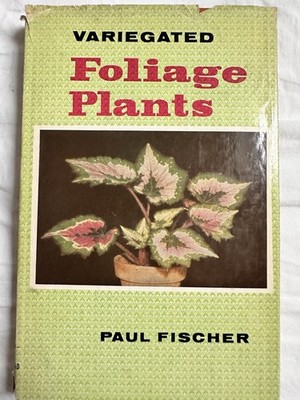 Variegated Foliage Plants. Paul Fischer. Hardcover. 1960. Houseplants
