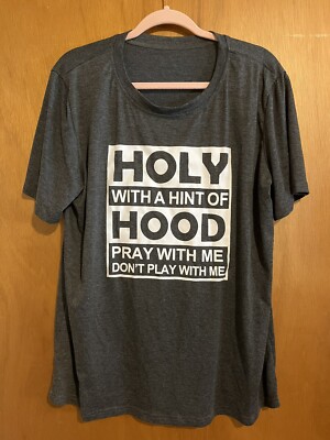 Holy With A Hint Of Hood, Pray With Me, Don t Play With Me 2XL T-Shirt Gray