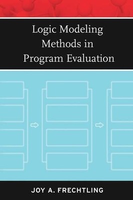 Logic Modeling Methods in Program Evaluation by Joy A. Frecht... - 9780787981969