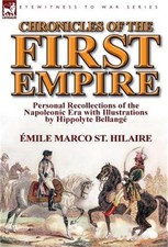 Chronicles of the First Empire: Personal Recollections of the Napoleonic Era wit