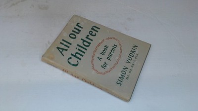 			All Our Children. a Book for Parents, Simon Yudkin, Max Reinhardt		