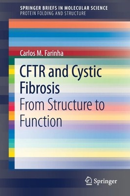Farinha - CFTR and Cystic Fibrosis   From Structure to Function - New  - X555z