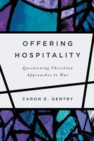Offering Hospitality Questioning Christian Approaches To War Caron E. Gentry