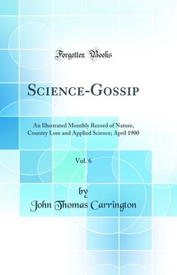 Science-Gossip, Vol. 6: An Illustrated Monthly Record of Nature