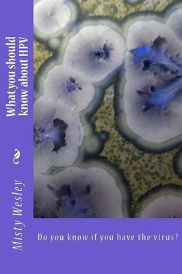 What you should know about HPV: Do you know if you have the virus? by Misty Lynn