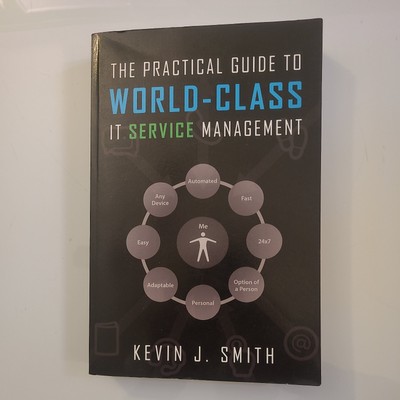 Practical Guide to World-Class It Service Management by Kevin J. Smith (2017,...