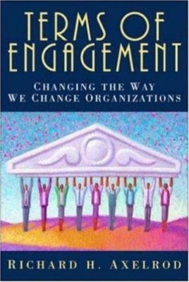 Terms of Engagement : Changing the Way We Change Organizations Pa