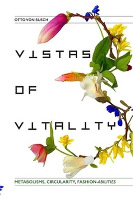 Vistas of Vitality: Metabolisms, Circularity, Fashion-abilities (Paperback or So
