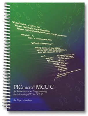 NEW! An Intro to C Programming the Microchip PIC MCU using the CCS C Compiler