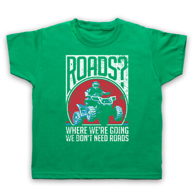 WHERE WE'RE GOING WE DON'T NEED ROAD QUAD BIKEN BTTF KINDER T-SHIRT