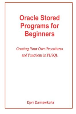 Oracle Stored Programs for Beginners: Creating Your Own Procedures and Functi-,