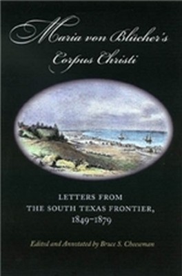 Blucher - Maria Von 's Corpus Christi  Letters from the South Texas Fr - X555z