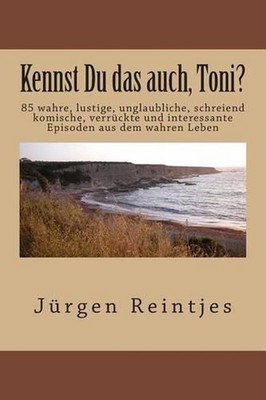 Kennst Du das auch, Toni?: 85 wahre, lustige, unglaubliche, schreiend komische,