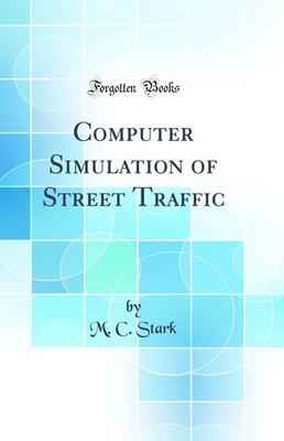 Computer Simulation of Street Traffic (Classic Reprint)