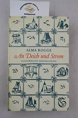 An Deich und Strom. Ausgewählte Erzählungen, Alma Rogge