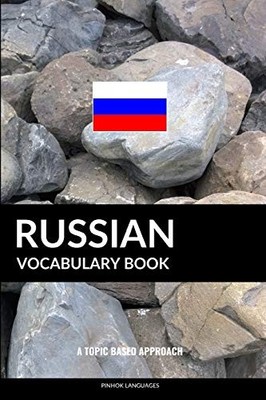 RUSSIAN VOCABULARY BOOK: A TOPIC BASED APPROACH By Pinhok Languages *Excellent*