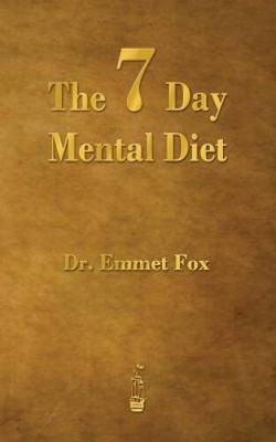 The Seven Day Mental Diet: How to Change Your Life in a Week - Paperback - GOOD