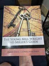 Young Mill-Wright and Miller's Guide by Cadwallader Evans and Oliver Evans...