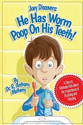 He Has Worm Poop On His Teeth!: Par..., Matheny, Dr. R.