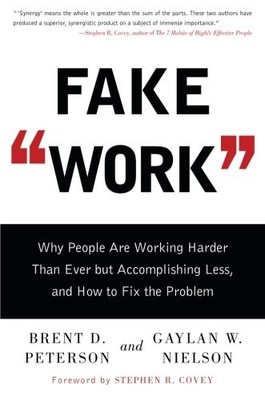 FAKE WORK: WHY PEOPLE ARE WORKING HARDER THAN EVER BUT By Brent D. NEW