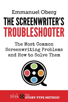 The Screenwriter's Troubleshooter: The Most Common Screenwriting Problems an...