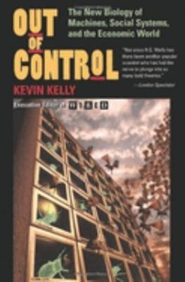 Out of Control : The New Biology of Machines, Social Systems, and