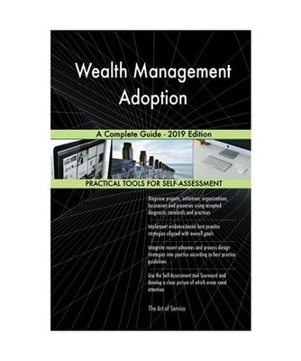 Wealth Management Adoption A Complete Guide - 2019 Edition, Gerardus Blokdyk