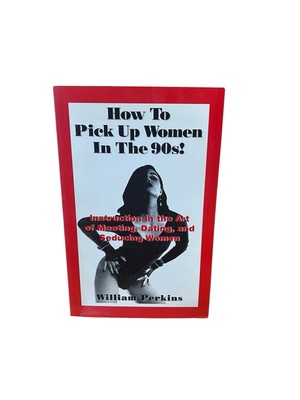 How To Pick Up Women In The 90's! By William Perkins 1998 Paperback