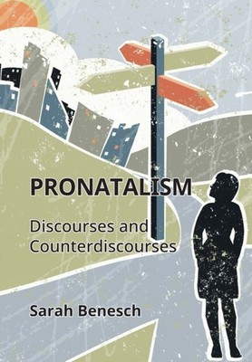 CONFRONTING DISCOURSES OF PRONATALISM by BENESCH, SARAH Hardback Self Help